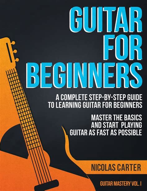 Guitar For Beginners A Complete Step By Step Guide To Learning Guitar For Beginners Master The