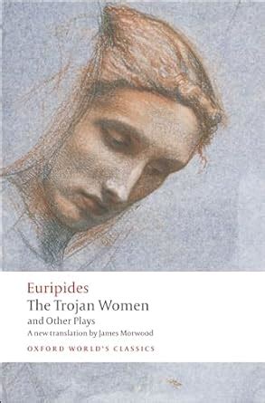 Amazon The Trojan Women And Other Plays Oxford World S Classics