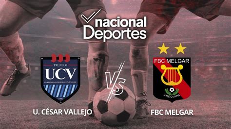 C Sar Vallejo Vs Melgar Liga Max Por Fecha Del Torneo Aperutura