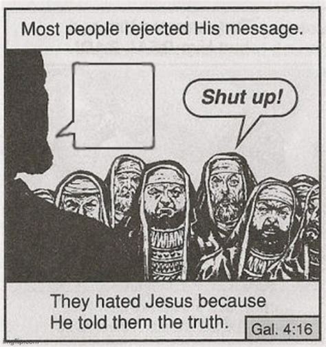 Tthey Hated Him For Speaking The Truth Template Imgflip