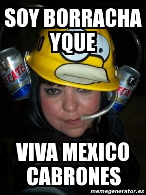 Meme Personalizado Soy Borracha Yque Viva Mexico Cabrones