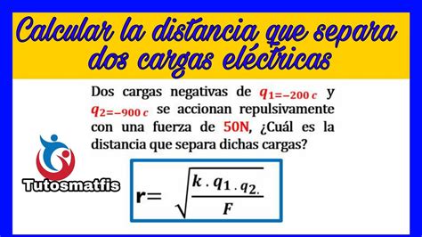 Ley De Coulomb Calcular La Distancia Entre Dos Cargas Electricas