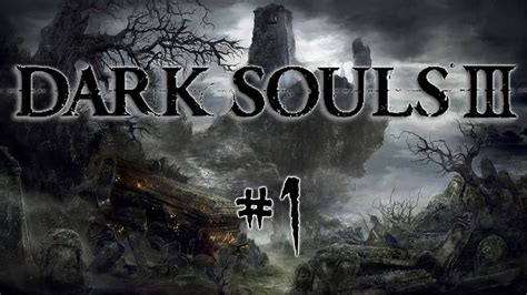 Dark Souls 3 Playthrough Episode 1 Youtube