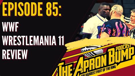 WWF Wrestlemania 11 Review THE APRON BUMP PODCAST Ep 85 YouTube