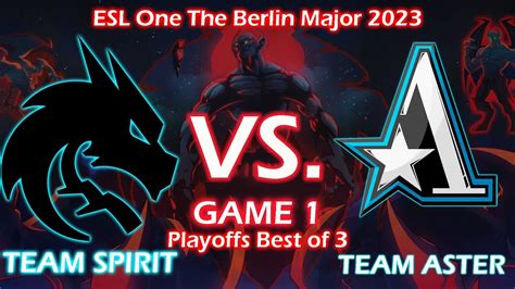 Team Spirit Vs Team Aster Game Playoffs Bo Berlin Major Dota