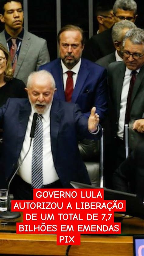 Governo Lula Autorizou A LiberaÇÃo De Um Total De 7 7 BilhÕes Em