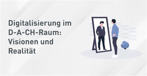 Digitalisierung Im D A Ch Raum Visionen Und Realit T Dmaic Software