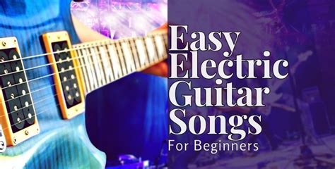 Easy Electric Guitar Songs For Beginners