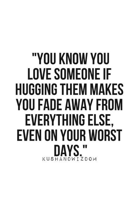 You Know You Love Somene If Hugging Them Makes You Fade Away From