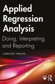 Applied Regression Analysis Doing Interpreting And Reporting Chri