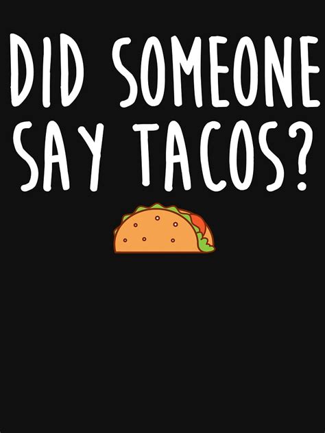 Did Someone Say Tacos T Shirt By Kamrankhan Redbubble