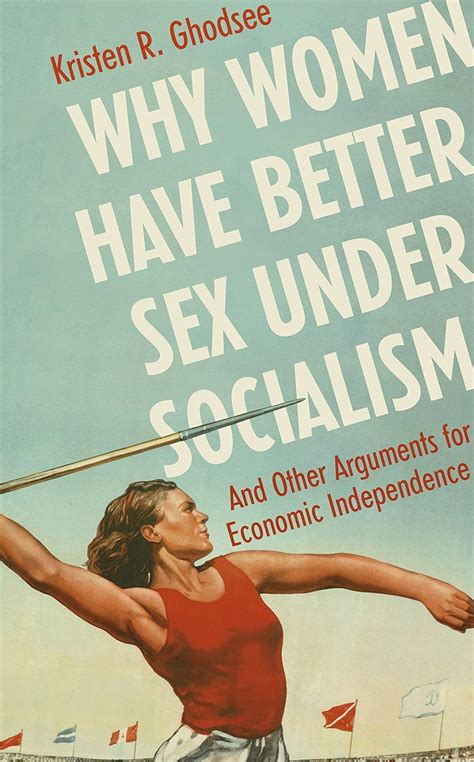 Why Women Have Better Sex Under Socialism And Other Arguments For Economic Independence Amazon