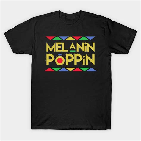 Melanin Poppin Black Pride Classic T Shirt Black History T Shirts