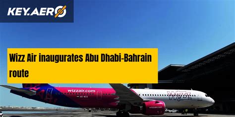 Wizz Air Inaugurates Abu Dhabi Bahrain Route