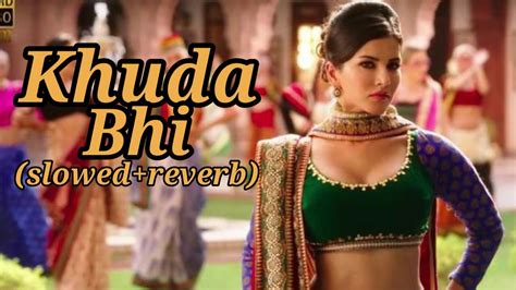 Khuda Bhi Slowed Reverb Lofi Mohit Chauhan Sunny Leone Ek Paheli