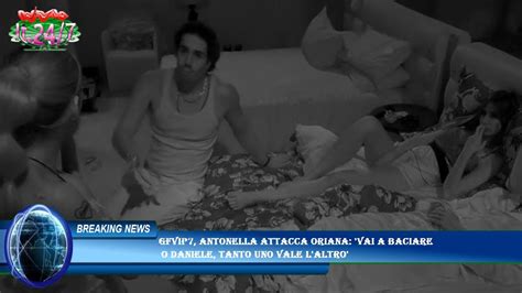 GFVip7 Antonella Attacca Oriana Vai A Baciare O Daniele Tanto Uno