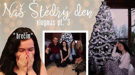 NÁŠ ŠTĚDRÝ DEN VLOG Z VÁNOC Vlogmas pt 3 Vánoce 2020 Just