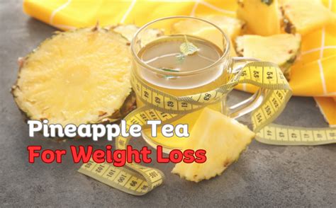 Unleash The Power Of Pineapple Tea For Effective Weight Loss