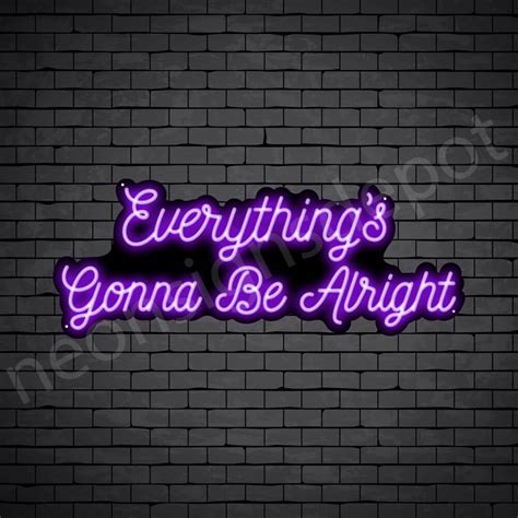 Everything S Gonna Be Alright Neon Sign Neon Signs Depot