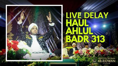 LIVE DELAY HAUL AHLUL BADR 313 MAJELIS ARRIDWAN TUBAN 2019 YouTube