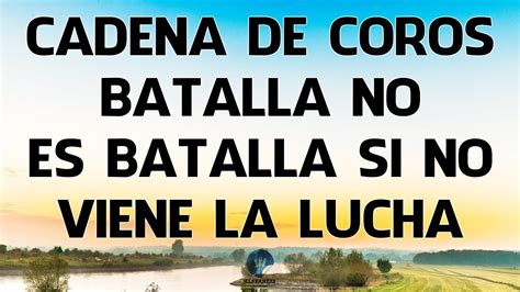 Cadena De CorosBatalla No Es Batalla Si No Viene La LuchaAlabanzas De