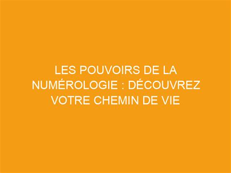 Les Pouvoirs De La Num Rologie D Couvrez Votre Chemin De Vie La F E