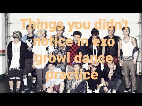 Things You Didn T Notice In Exo Growl Dance Practice Youtube