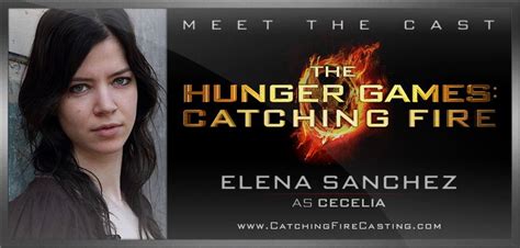 Please welcome to the cast of The Hunger Games: Catching Fire, Elena Sanchez, as Cecelia ...