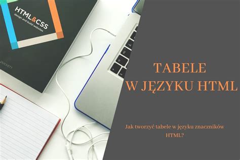 Tabele w HTML jak tworzyć tabelę Jak ją edytować