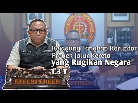 Kejagung Tangkap Koruptor Proyek Jalur Kereta Yang Rugikan Negara T