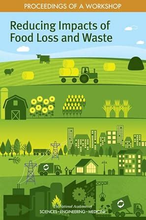 Reducing Impacts Of Food Loss And Waste Proceedings Of A Workshop