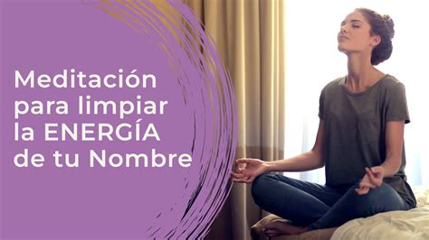 Meditación Para Limpiar La Energía Tu Nombre Limpieza Energética De