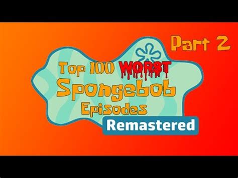 Top 100 Worst Spongebob Episodes Remastered Part 2 YouTube