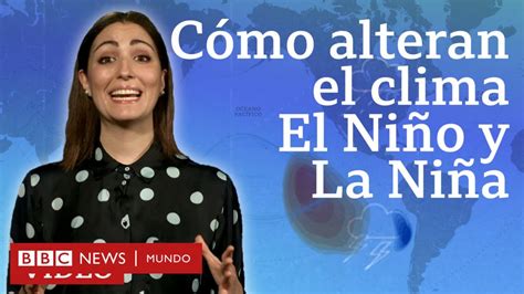 En Qué Se Diferencian El Niño Y La Niña Los Eventos Cíclicos Que