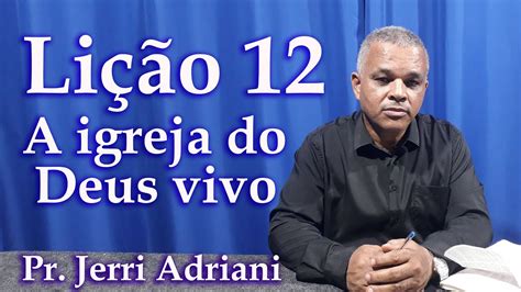 Ebd Lição 12 Sendo A Igreja Do Deus Vivo 3° Trimestre De 2023