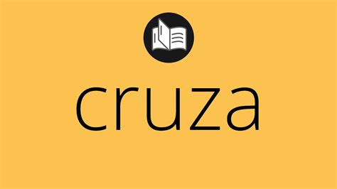 Que significa CRUZA cruza SIGNIFICADO cruza DEFINICIÓN Que es