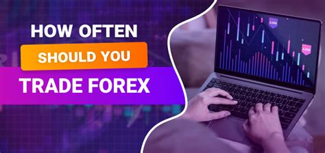 How Often Should You Trade Forex Blog