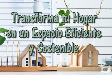 Reformas Inteligentes Transforma Tu Hogar En Un Espacio Eficiente Y