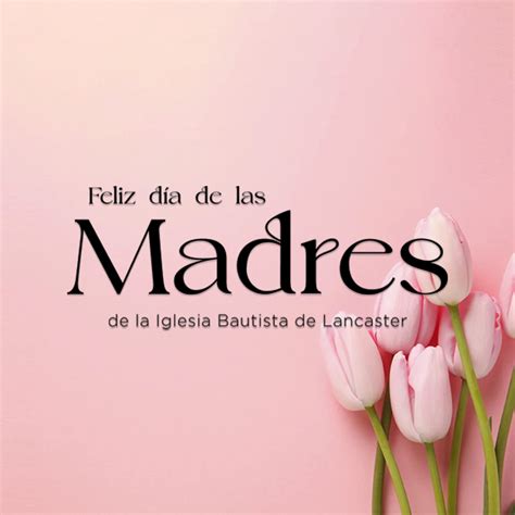 D A De La Madres Iglesia Bautista De Lancaster