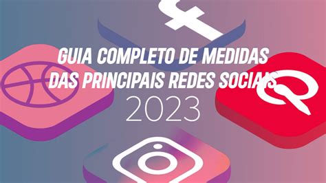 Guia Completo De Medidas Para Mídias Das Principais Redes Sociais 2023