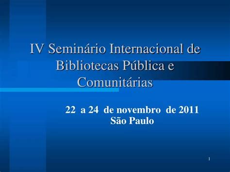 Ppt Iv Semin Rio Internacional De Bibliotecas P Blica E Comunit Rias