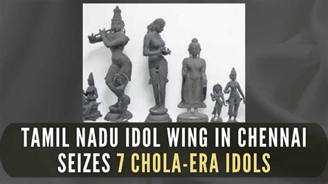 7 Chola Era Idols Seized By Tamil Nadu Police S Idol Wing From Chennai