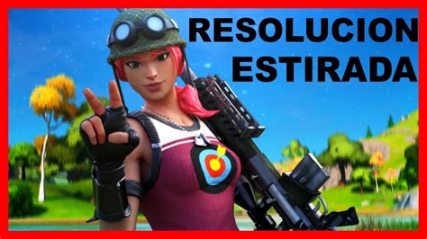 Como Poner La Resoluci N Estirada En Fortnite Capitulo Youtube