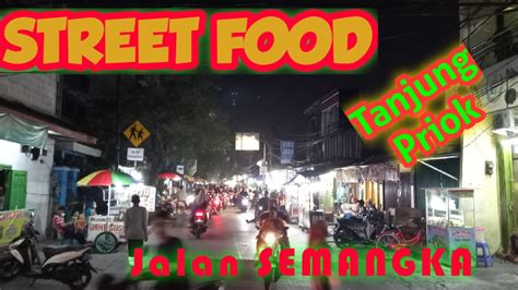 STREET FOOD Di Jalan SEMANGKA Tanjung Priok YouTube