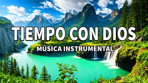 Tiempo Con Dios Música Cristiana Instrumental Para Adorar A Dios Paz