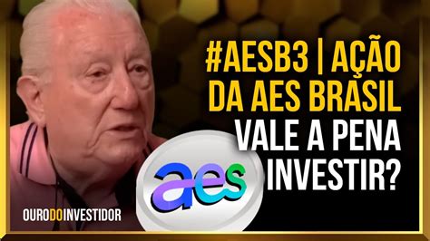 AESB3 AÇÃO DA AES BRASIL AINDA É OPORTUNIDADE VALE A PENA LUIZ