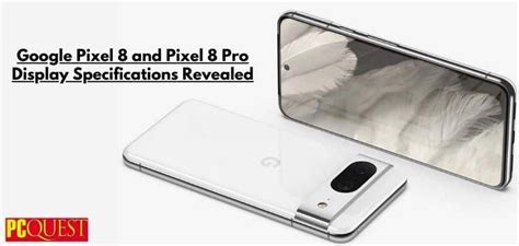 Google Pixel 8 and Pixel 8 Pro Display Specifications Revealed: Flat ...