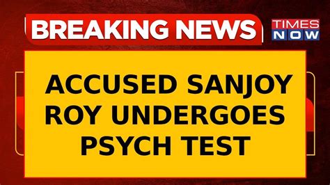 Kolkata Horror Accused Sanjoy Roy Undergoes Psychological Test