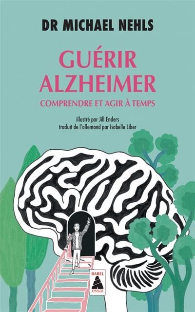 Livre Guérir Alzheimer comprendre et agir à temps écrit par Michael