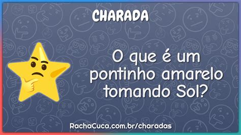 O Que É Um Pontinho Amarelo Tomando Sol - O que é um pontinho amarelo tomando Sol? - Charada e Resposta - Racha Cuca